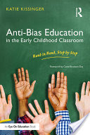 Anti-Bias Education in the Early Childhood Classroom: Hand in Hand, Step by Step