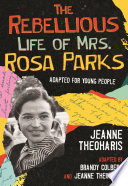 The Rebellious Life of Mrs. Rosa Parks: Young Readers Edition
